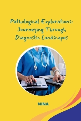 Pathological Explorations: Journeying Through Diagnostic Landscapes -  Nina