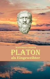 Platon als Eingeweihter - Manfred Ehmer