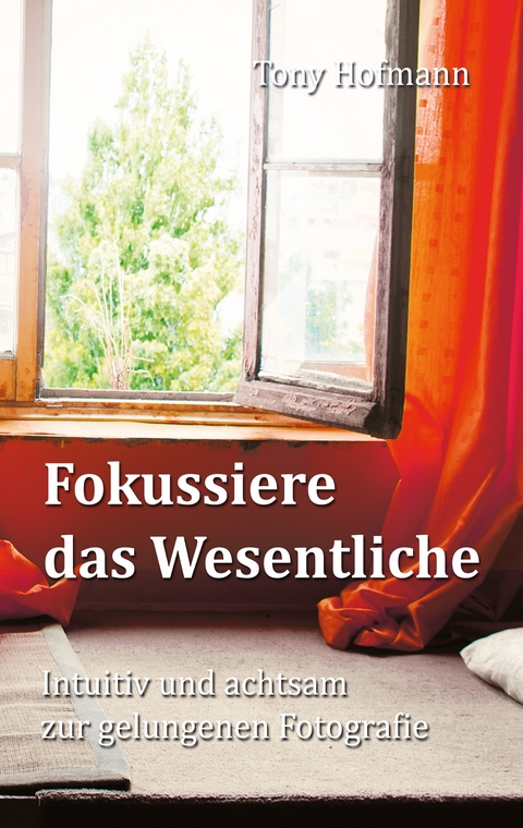 Fokussiere das Wesentliche - Tony Hofmann