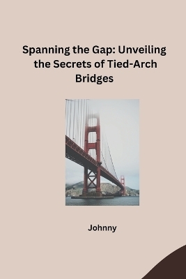 Spanning the Gap: Unveiling the Secrets of Tied-Arch Bridges -  Jonny