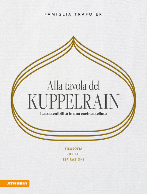 Alla tavola del Kuppelrain: La sostenibilità in una cucina stellata - Sonya Egger-Trafoier, Giulya Trafoier, Jörg Trafoier, Kevin Trafoier, Nathalie Trafoier