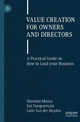 Value Creation for Owners and Directors - Massimo Massa, Kai Taraporevala, Ludo Van Der Heyden