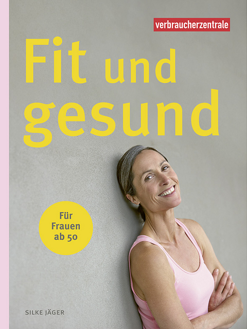 Fit und gesund - für Frauen ab 50 - Silke Jäger