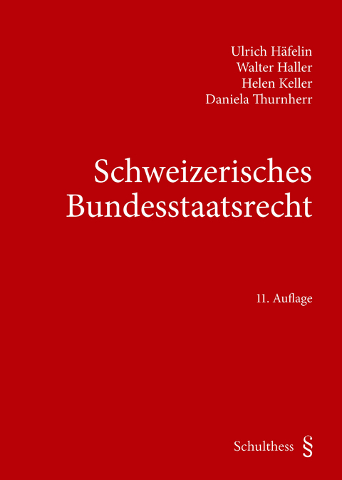 Schweizerisches Bundesstaatsrecht - Ulrich Häfelin, Walter Haller, Helen Keller, Daniela Thurnherr