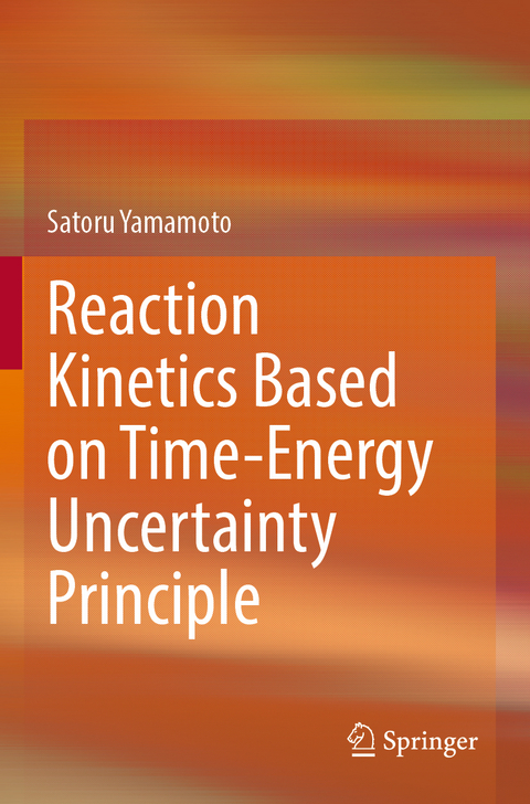 Reaction Kinetics Based on Time-Energy Uncertainty Principle - Satoru Yamamoto