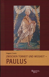 Zwischen Torheit und Weisheit - Paulus - Hugues Coutin