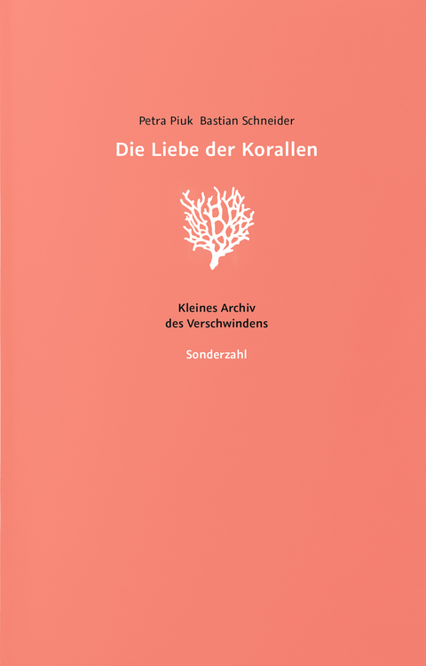 Die Liebe der Korallen - Bastian Schneider, Petra Piuk