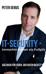 IT-Security - immerhin besser als Fußpilz - Peter Debus