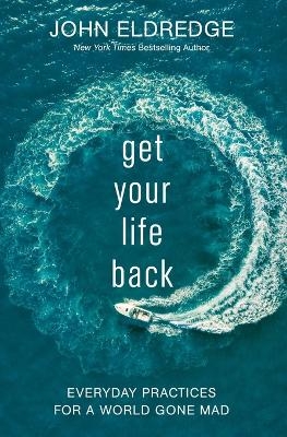 Get Your Life Back - John Eldredge