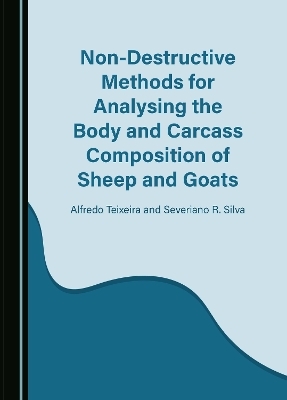 Non-Destructive Methods for Analysing the Body and Carcass Composition of Sheep and Goats - Alfredo Teixeira, Severiano R. Silva