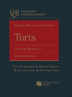 Prosser, Wade, and Schwartz's Torts - W. Jonathan Cardi, Alexandra Lahav, David F. Partlett, Victor E. Schwartz