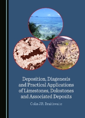 Deposition, Diagenesis and Practical Applications of Limestones, Dolostones and Associated Deposits - Colin J.R. Braithwaite