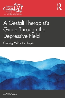 A Gestalt Therapist’s Guide Through the Depressive Field - Jan Roubal