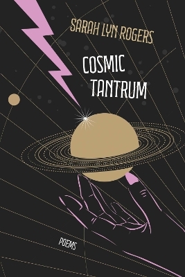 Cosmic Tantrum - Sarah Lyn Rogers