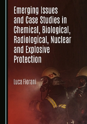 Emerging Issues and Case Studies in Chemical, Biological, Radiological, Nuclear and Explosive Protection - Luca Fiorani