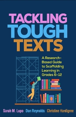 Tackling Tough Texts - Sarah M. Lupo, Daniel Reynolds, Christine Hardigree