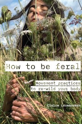 How to be feral - Claire Loussouarn