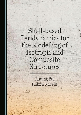 Shell-based Peridynamics for the Modelling of Isotropic and Composite Structures - Ruqing Bai, Hakim NACEUR