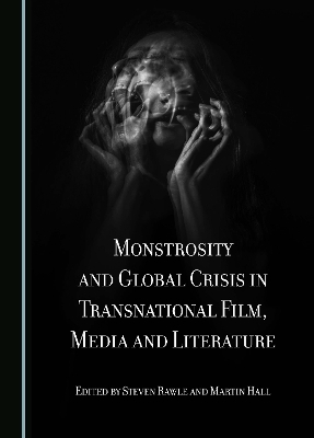 Monstrosity and Global Crisis in Transnational Film, Media and Literature - 