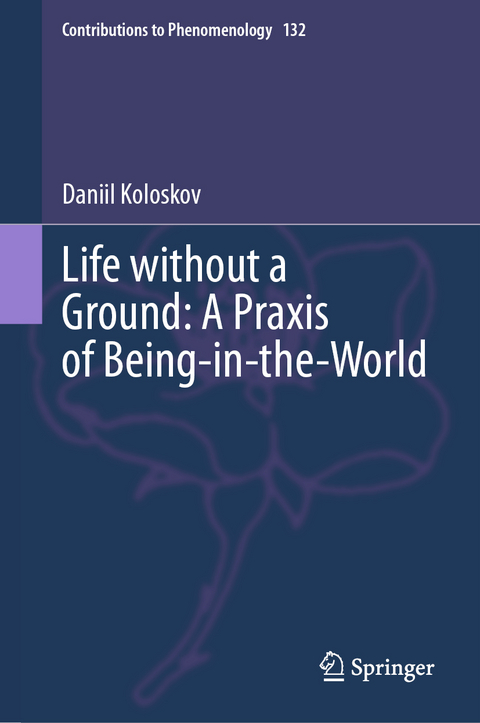 Life without a Ground: A Praxis of Being-in-the-World - Daniil Koloskov