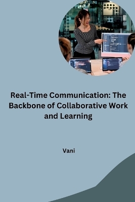 Real-Time Communication: The Backbone of Collaborative Work and Learning -  Vani