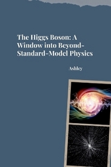 The Higgs Boson: A Window into Beyond-Standard-Model Physics -  Ashley