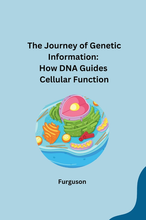 The Journey of Genetic Information: How DNA Guides Cellular Function -  Furguson