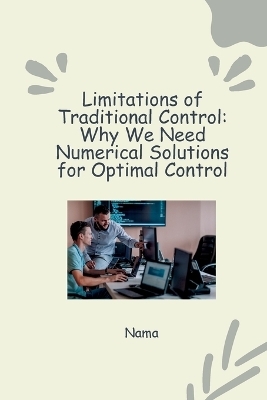 Numerical Approaches to Optimal Control: Tackling Nonlinear Systems and Constraints -  Nama