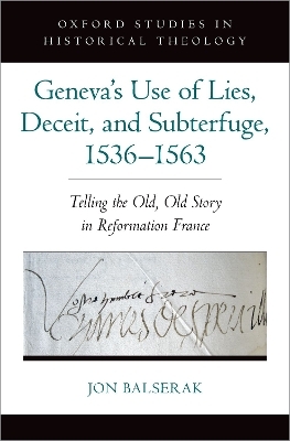 Geneva's Use of Lies, Deceit, and Subterfuge, 1536-1563 - Jon Balserak