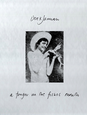 A Finger in the Fishes Mouth - Derek Jarman