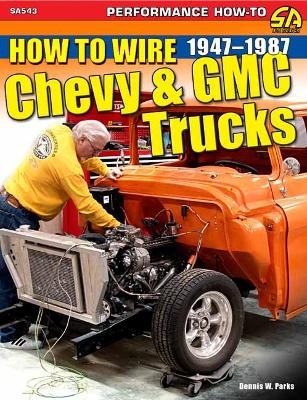 How to Wire Chevy & GMC Trucks: 1947-1987 - Dennis Parks