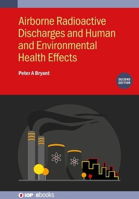 Airborne Radioactive Discharges and Human and Environmental Health  Effects (Second Edition) - Peter A Bryant