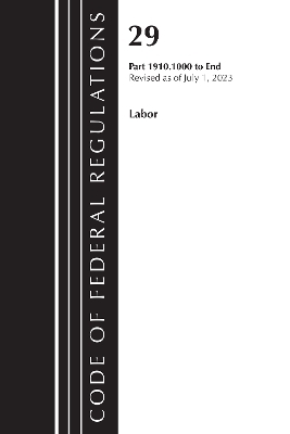 Code of Federal Regulations, TITLE 29 LABOR OSHA 1910.1000-END, Revised as of July 1, 2023 -  Office of The Federal Register (U.S.)