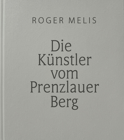 Die Künstler vom Prenzlauer Berg - Roger Melis