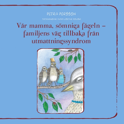 Vår mamma, sömniga fågeln – familjens väg tillbaka från utmattningssyndrom - Petra Persson