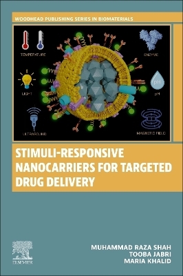 Stimuli-Responsive Nanocarriers for Targeted Drug Delivery - Muhammad Raza Shah, Tooba Jabri, Maria Khalid