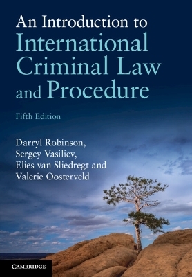 An Introduction to International Criminal Law and Procedure - Darryl Robinson, Sergey Vasiliev, Elies van Sliedregt, Valerie Oosterveld