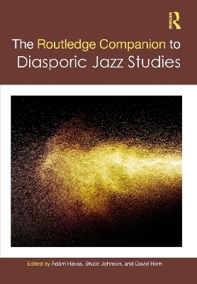 The Routledge Companion to Diasporic Jazz Studies - 