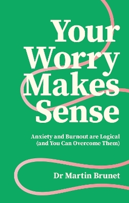 Your Worry Makes Sense - Dr Martin Brunet