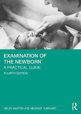 Examination of the Newborn - Helen Baston, Heather Durward