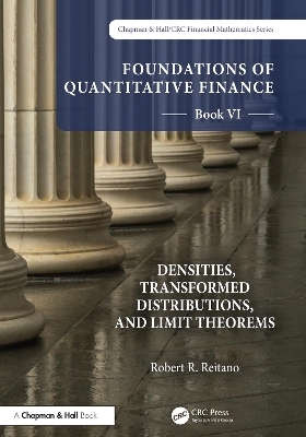 Foundations of Quantitative Finance, Book VI:  Densities, Transformed Distributions, and Limit Theorems - Robert R. Reitano