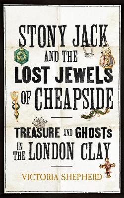 Stony Jack and the Lost Jewels of Cheapside - Victoria Shepherd