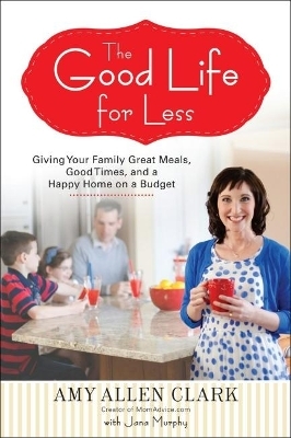 The Good Life for Less - Amy Allen Clark