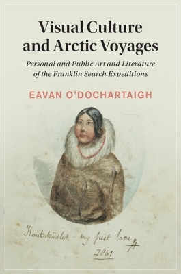 Visual Culture and Arctic Voyages - Eavan O'Dochartaigh