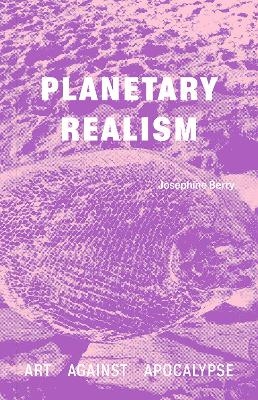 Planetary Realism - Josephine Berry