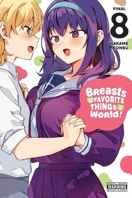 Breasts Are My Favorite Things in the World!, Vol. 8 - Wakame Konbu