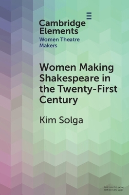 Women Making Shakespeare in the Twenty-First Century - Kim Solga