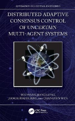 Distributed Adaptive Consensus Control of Uncertain Multi-Agent Systems - Wei Wang, Jiang Long, Jiangshuai Huang, Changyun Wen