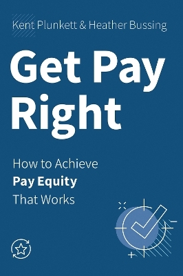 Get Pay Right - Kent Plunkett, Heather Bussing