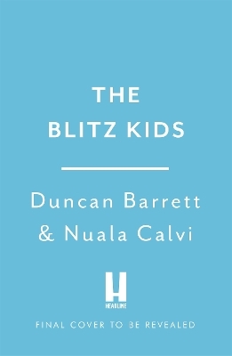 The Blitz Kids - Duncan Barrett, Nuala Calvi